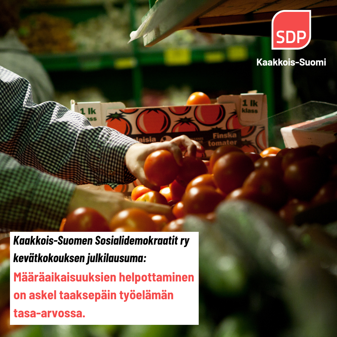 Kaakkois-Suomen Sosialidemokraatit ry kevätpiirikokouksen julkilausuma: Määräaikaisuuksien helpottaminen on askel taaksepäin työelämän tasa-arvossa.